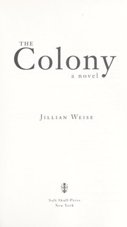 The colony by Jillian Marie Weise
