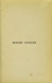 Cover of: Modern cookery, for private families: reduced to a system of easy practice, in a series of carefully tested receipts, in which the principles of Baron Liebig and other eminent writers have been as much as possible applied and explained.