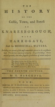 Cover of: The history of the castle, town and forest of Knaresborough, with Harrogate, and its medicinal waters. Including an account of the most remarkable places in the neighbourhood. The curious remains of antiquity. Elegant buildings. Ornamented grounds, and other singular productions of nature and art