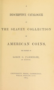 Cover of: A descriptive catalogue of the Seavey collection of American coins the property of Lorin G. Parmelee | Lorin G. Parmelee