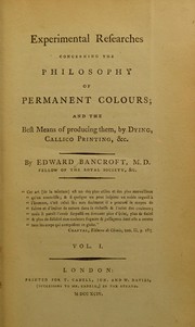 Cover of: Experimental researches concerning the philosophy of permanent colours, and the best means of producing them by dyeing, calico printing, etc: vol. 1