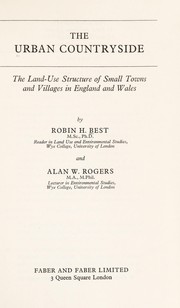 Cover of: The urban countryside: the land-use structure of small towns and villages in England and Wales