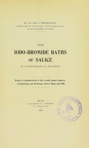 Cover of: The iodo-bromide baths of Salice in gynecological practice: bennig [i.e. being] a communication to the seventh annual Congress of Climatology and Hydrology, held at Milan April 1902