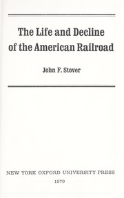 Cover of: The life and decline of the American railroad by John F. Stover