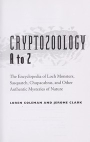 Cryptozoology A to Z by Loren Coleman, Jerome Clark