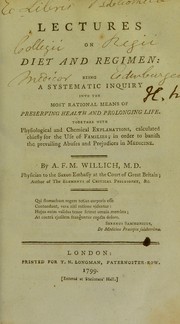 Cover of: Lectures on diet and regimen : being a systematic inquiry into the most rational means of preserving health and prolonging life. Together with physiological and chemical explanations, calculated chiefly for the use of families; in order to banish the prevailing abuses and prejudices in medicine