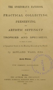 Cover of: The sportsman's handbook to practical collecting, preserving, and artistic setting-up of trophies and specimens: to which is added a synoptical guide to the hunting grounds of the world