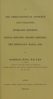 Cover of: On the threatenings of apoplexy and paralysis, inorganic epilepsy, spinal syncope, hidden seizures, the resultant mania, etc