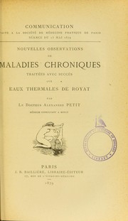 Cover of: Nouvelles observations de maladies chroniques trait©♭es avec succ©·s aux eaux thermales de Royat by C. Alexandre Petit, C. Alexandre Petit