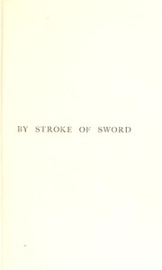 Cover of: By stroke of sword: a romance, taken from the chronicles of Sir Jeremy Clephane, King's justice and knight of the shire of Fife, overlooked by Master Judas Fraser, dominie of the parish of Kirktoun, and rendered into a more modern English