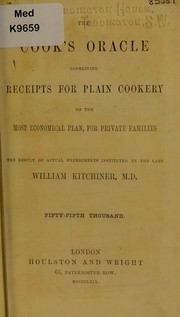 Cover of: The cook's oracle: containing receipts for plain cookery, on the most economical plan for private families : the result of actual experiments instituted