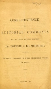 Correspondence and editorial comments on the points at issue between Dr. Tweedie & Dr. Murchison concerning identical passages in their respective works on fever by Charles Murchison