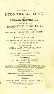 Cover of: The complete economical cook and frugal housewife: an entire new system of domestic cookery, containing approved directions for purchasing, preserving, and cooking ... With directions for pastry and confectionary. Likewise the art of making British wines, brewing, baking, gardening, &c