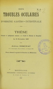 Cover of: Des troubles oculaires d'origine gastro-intestinale: th©·se pr©♭sent©♭e et publiquement soutenue ©  la Facult©♭ de m©♭decine de Montpellier le 15 novembre 1907