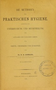 Cover of: Die methoden der praktischen hygiene: Anleitung zur untersuchung und beurtheilung der aufgaben der T©Þ