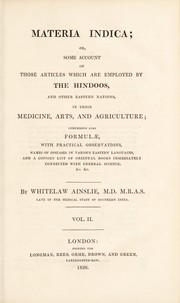 Cover of: Materia indica; or, Some account of those articles which are employed by the Hindoos and other eastern nations, in their medicine, arts, and agriculture