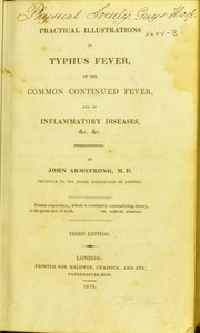 Cover of: Practical illustrations of typhus fever, of the common continued fever, and of inflammatory diseases, &c. &c.