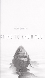 Dying to know you by Aidan Chambers, Aidan Chambers