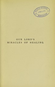 Cover of: Our Lord's miracles of healing: considered in relation to some modern objections and to medical science