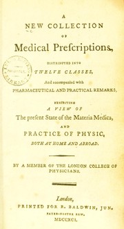 Cover of: A new collection of medical prescriptions, distributed into twelve classes and accompained with pharmaceutical and practical remarks exhibiting a view of the present state of the materia medica, and practice of physick both at home and abroad
