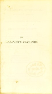 Cover of: The zoologist's text-book: embracing the characters of the classes, orders, and genera, of almost the whole animal kingdom