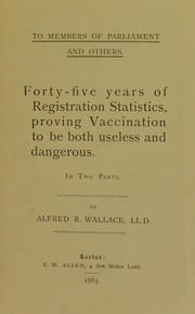 Cover of: Forty-five years of registration statistics, proving vaccination to be both useless and dangerous: in two parts