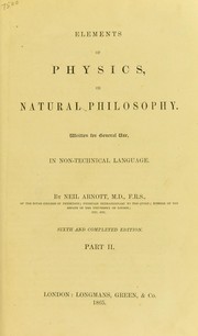 Cover of: Elements of physics, or Natural philosophy: written for general use, in plain or non-technical language