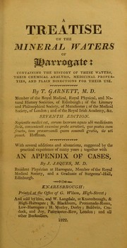 A treatise on the mineral waters of Harrogate; containing the history of these waters, their chemical analysis, medicinal properties, and plain directions for their use by Garnett, Thomas, 1766-1802
