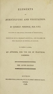 Cover of: Elements of agriculture and vegetation. To which is added, an appendix, for the use of practical farmers by George Fordyce