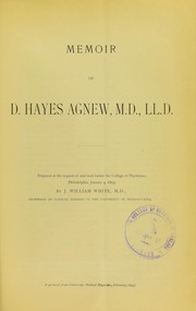 Cover of: Memoir of D. Hayes Agnew, M.D., Ll.D.: prepared at the request of and read before the College of Physicians, Philadelphia, January 4, 1893