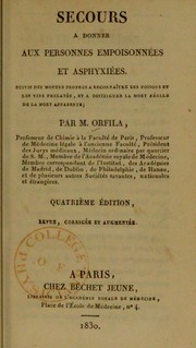 Cover of: Secours a donner aux personnes empoisonnees et asphyxiees; suivis des moyens propres a reconnaitre les poisons et les vins frelates, et a distinguer la mort reelle de la mort apparente by Orfila, Matthieu Joseph Bonaventure, 1787-1853