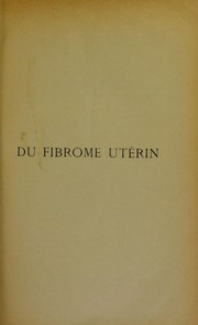 Cover of: Du fibrome ut©♭rin: ©  propos d'un cas d'hyst©♭rectomie abdominale angiotripsique par pincement temporaire pour fibromes ut©♭rins multiples compliqu©♭s de grossesse et de kyste ovarique sanguin