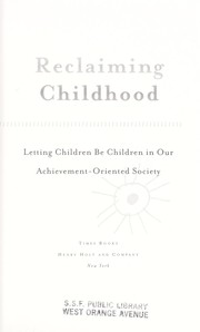 Cover of: Reclaiming childhood: letting children be children in our achievement-oriented society