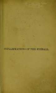 A treatise on the inflammations of the eyeball ... by Arthur Jacob