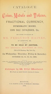 Cover of: Catalogue of coins, medals and tokens, fractional currency, numismatic books, coin sale catalogues, etc: the entire collection of Mr. Ferguson Haines, of Biddeford, Me