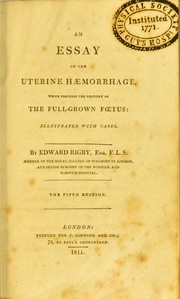 Cover of: An essay on the uterine haemorrhage, which precedes the delivery of the full grown foetus by Rigby, Edward