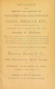 Catalogue of a choice collection of United States and foreign coins, medals ... formerly the property of the late Joseph J. Mickely by Haseltine, John W.