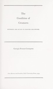 Cover of: The condition of creatures: suffering and action in Chaucer and Spenser