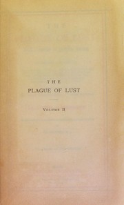 Cover of: The plague of lust: being a history of venereal disease in classical antiquity, and including detailed investigations into the cult of Venus, and phallic worship, brothels, the nousos theleia (feminine disease) of the Scythians, paederastia, and other sexual perversions amongst the ancients, as contributions towards the exact interpretation of their writings
