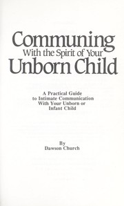 Cover of: Communing with the spirit of your unborn child by Dawson Church