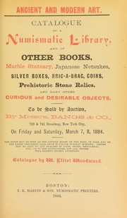 Cover of: Catalogue of a numismatic library and of other books, marble statuary, Japanese netsukes, silver boxes, bric-a-brac, coins, prehistoric stone relics, and many other curious and desirable objects