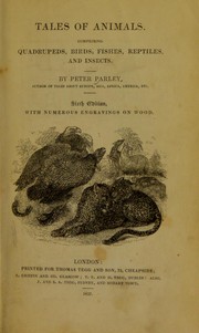 Tales of animals, comprising quadrupeds, birds, fishes, reptiles and insects by Peter Parley