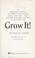 Cover of: Grow it! : the beginner's complete in-harmony-with-nature small farm guide--from vegetable and grain growing to livestock care