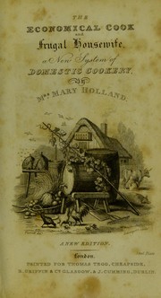 Cover of: The complete economical cook and frugal housewife: an entire new system of domestic cookery, containing approved directions for purchasing, preserving, and cooking ... With directions for pastry and confectionary. Likewise the art of making British wines, brewing, baking, gardening, &c