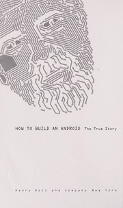 Cover of: How to build an android : the true story of Philip K. Dick's robotic resurrection by 