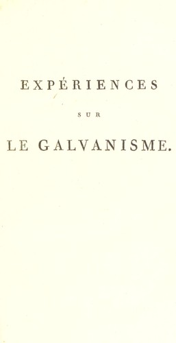 Exp©♭riences sur le galvanisme et en g©♭n©♭ral sur l'irritation des fibres musculaires et nerveuses by Alexander von Humboldt