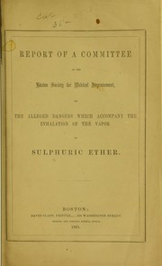 Cover of: Report of a committee of the Boston Society for Medical Improvement: on the alleged dangers which accompany the inhalation of the vapor of sulphuric ether.