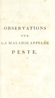 Cover of: Observations sur la maladies appel©♭e peste, le flux dissent©♭rique, l'ophtalmie d'©gypte, et les moyens de s'en pr©♭server. Avec des notions sur la fi©·vre jaune de Cadix, et les projet et plan d'un h©þpital, pour ... maladies ©♭pid©♭miques