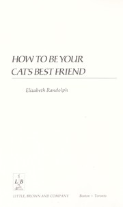 Cover of: How to be your cat's best friend by Elizabeth Randolph