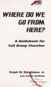 Cover of: Where do we go from here? : a guidebook for cell group churches by 